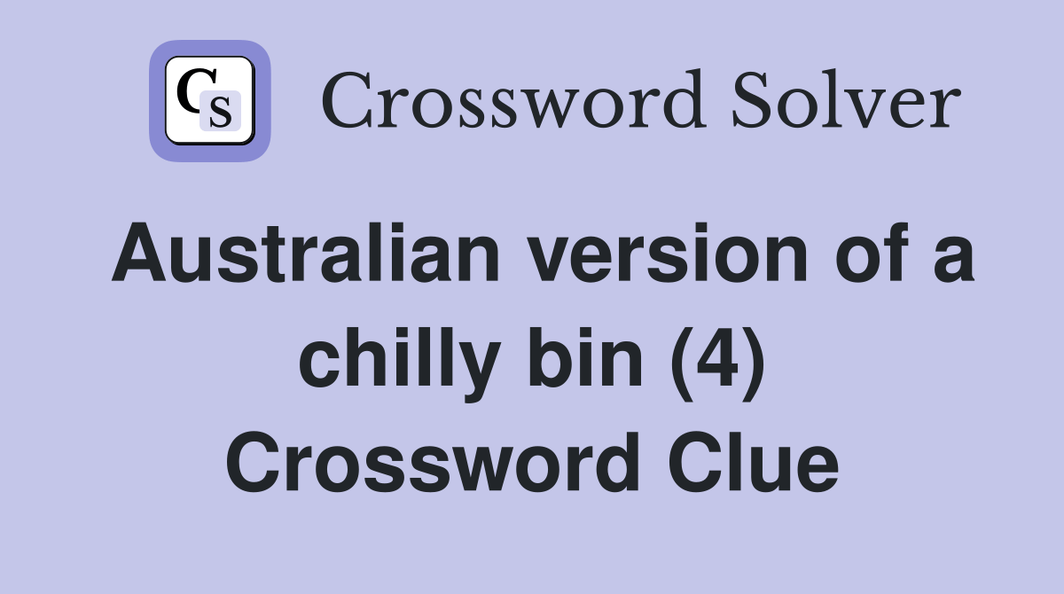 Australian version of a chilly bin (4) Crossword Clue Answers